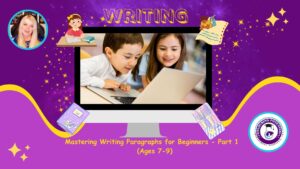 Read more about the article Mastering Writing Paragraphs for Beginners- Ages 7-9 (Part 1)
